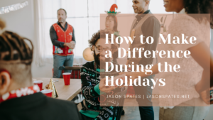 Jason Spates How to Make a Difference During the Holidays