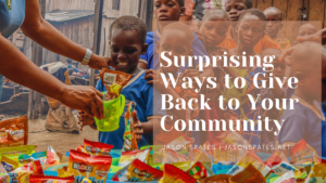 Jason Spates Surprising Ways to Give Back to Your Community