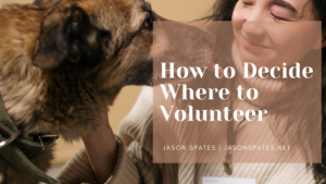 Jason SpatesHow to Decide Where to Volunteer